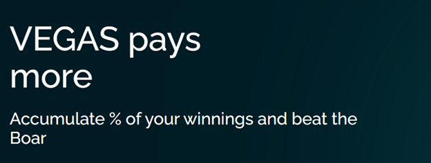 Vegas Pays More — text block: "Vegas pays more. Accumulate % of your winnings and beat the Boar"